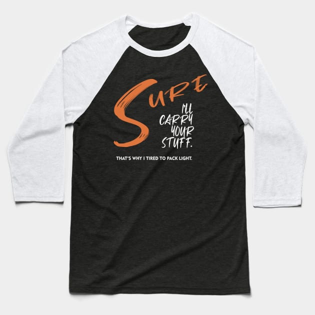 Sure, I'll Carry Your Stuff 01 Baseball T-Shirt by SurePodcast